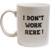 Don't work here cup white